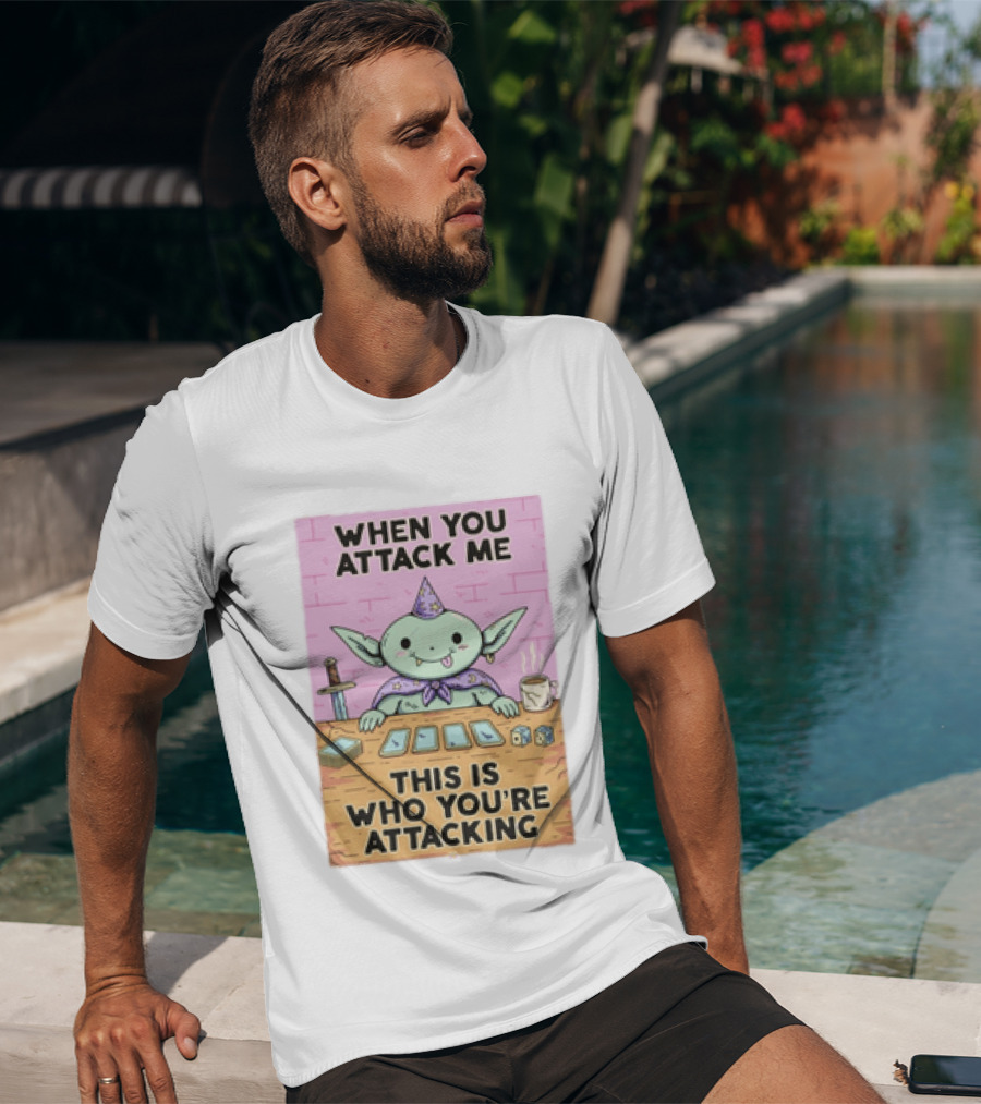 When You Attack Me This Is Who You're Attacking Cute Wizard Creature Fantasy T-Shirt