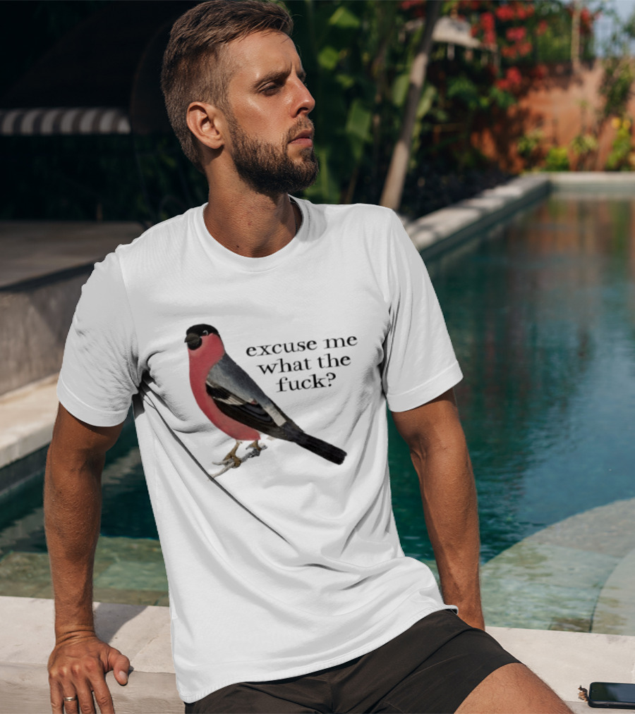 Eurasian Bullfinch Bird Excuse Me What The Fuck T-Shirt