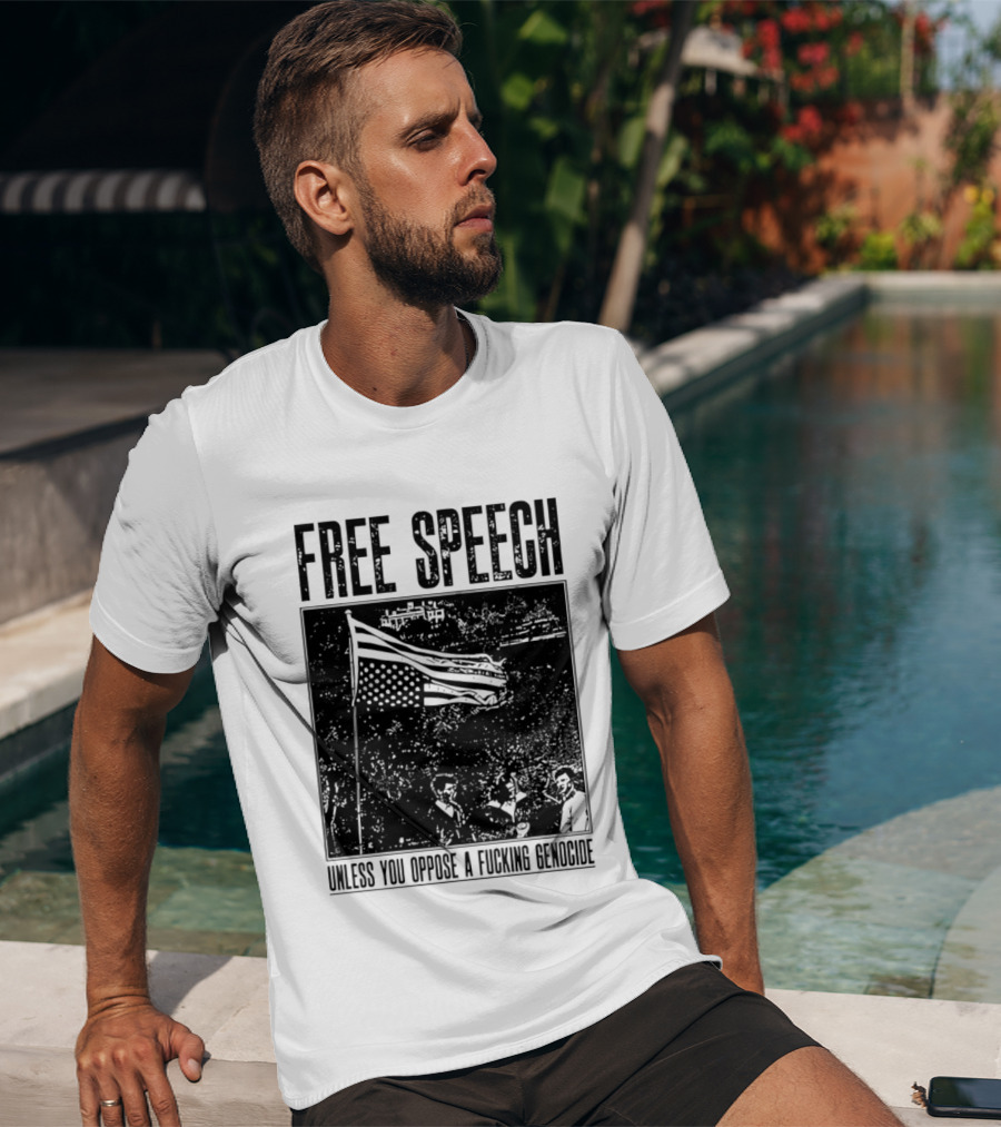 Free Speech Unless You Oppose A Fucking Genocide T-Shirt
