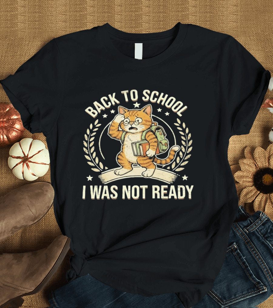 Back To School I Was Not Ready Cute Cat Student With Books And Glasses T-Shirt