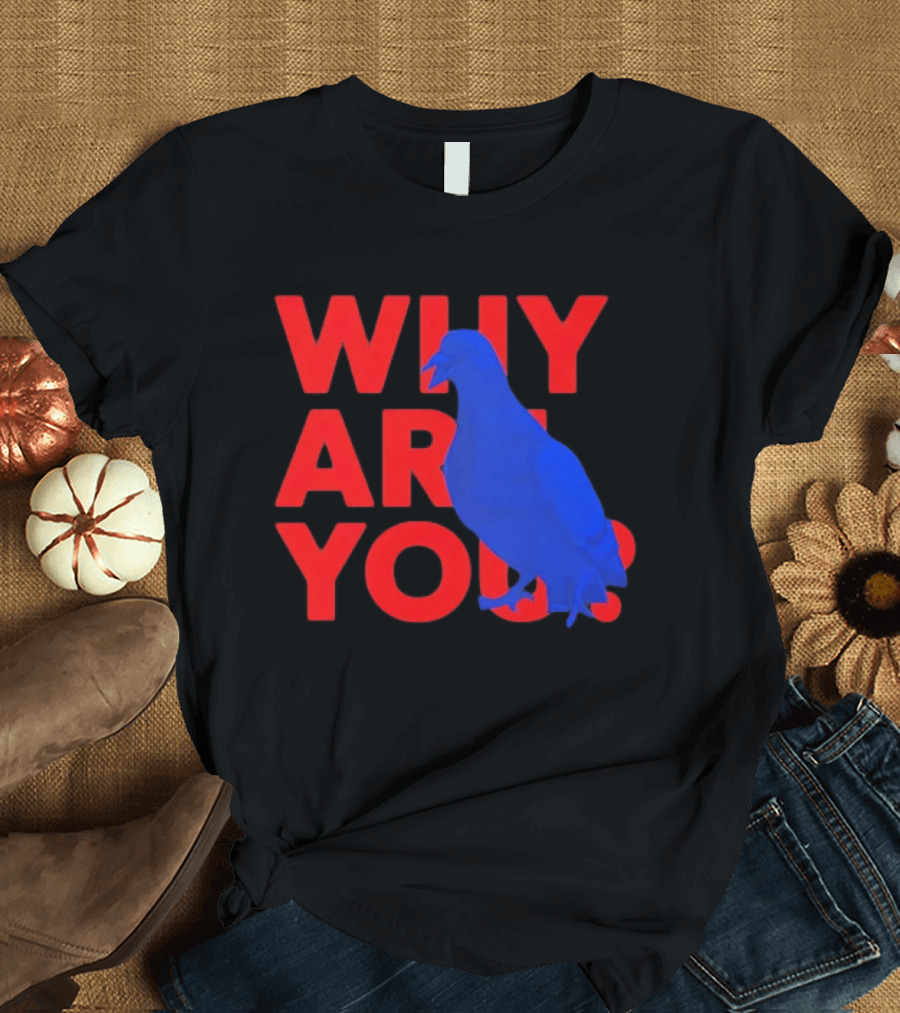 Blue Pigeon Why Are You Red T-Shirt