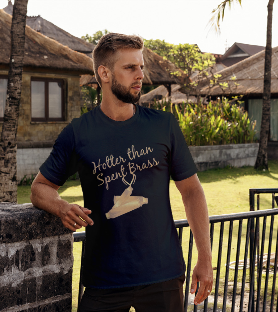 Hotter Than Spent Brass Firearm Shooting Ammunition T-Shirt