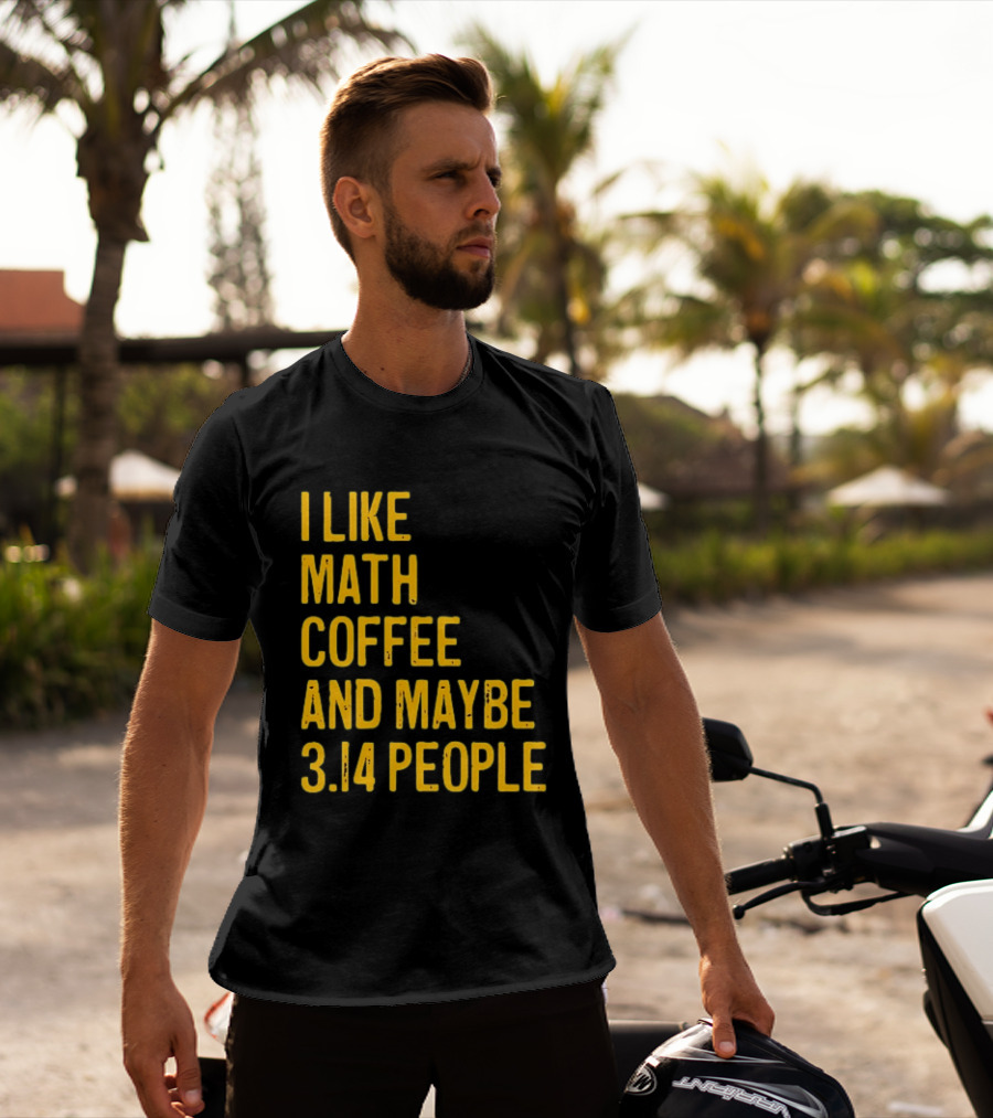 I Like Math Coffee And Maybe 3.14 People T-Shirt