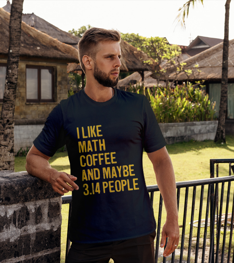 I Like Math Coffee And Maybe 3.14 People T-Shirt