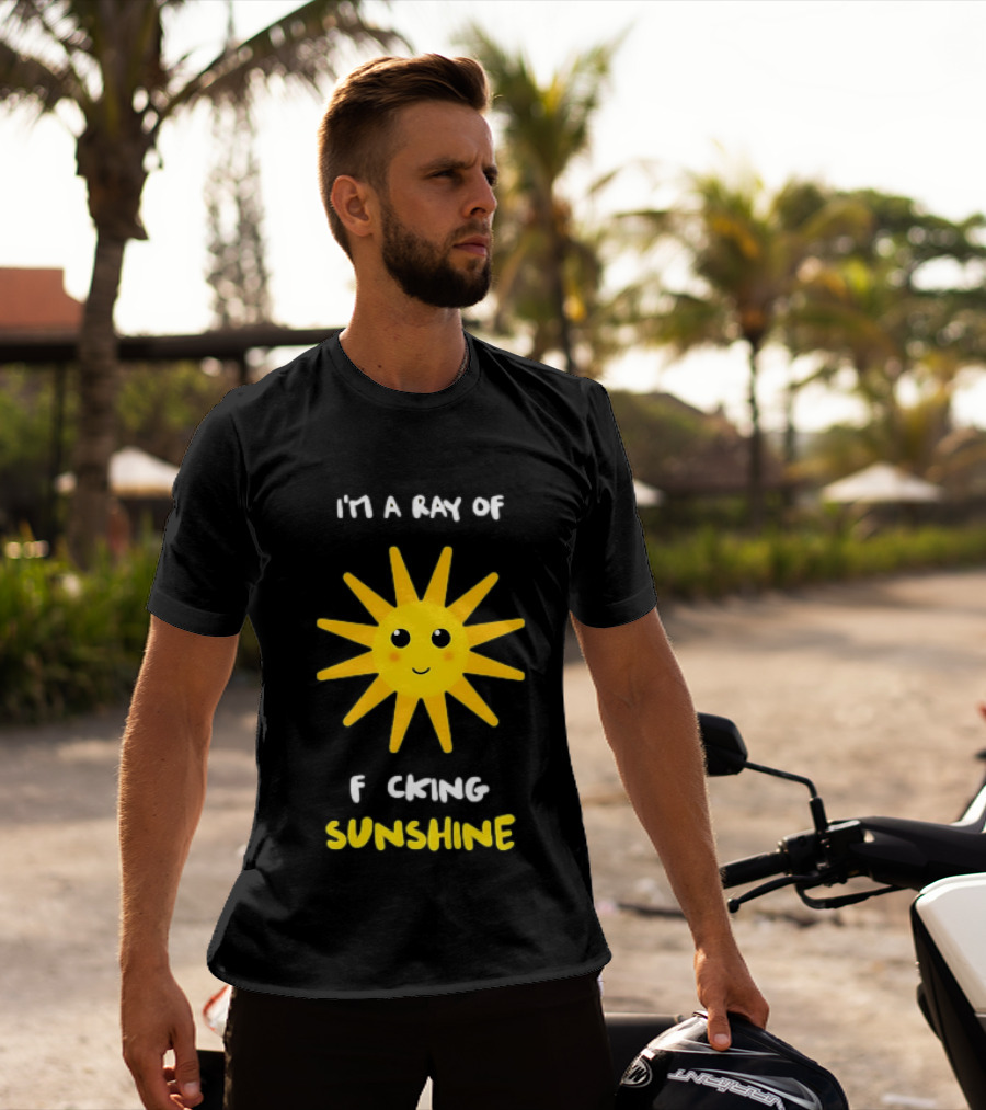 I'm A Ray Of F***ing Sunshine Cute Happy Sun Sarcastic T-Shirt