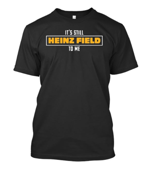 Heinz Field Pittsburgh Steelers Fan Sentiment Phrase T-Shirt