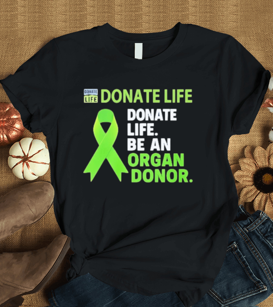 Donate Life Green Ribbon Be An Organ Donor Awareness T-Shirt