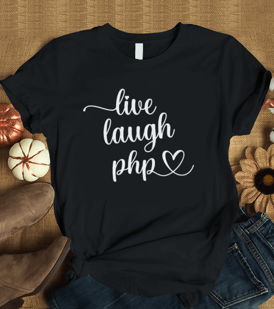 Live Laugh PHP Programmer Coding Developer Heart T-Shirt