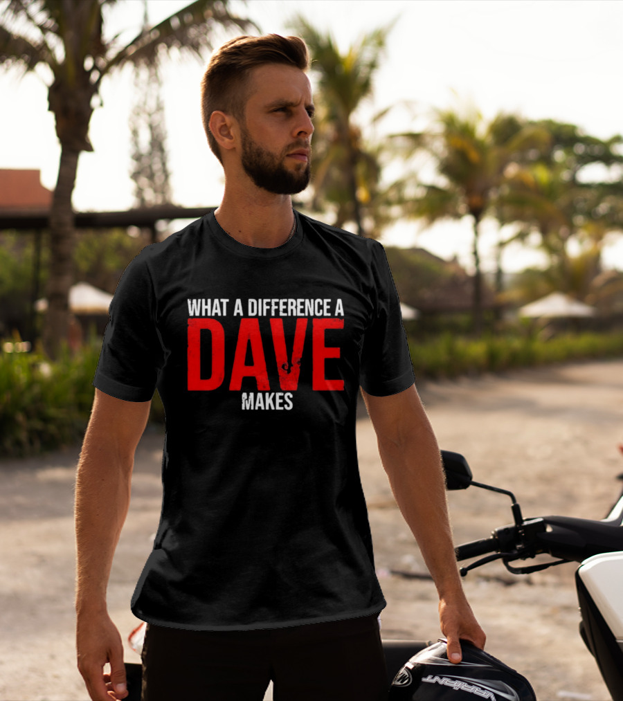 What A Difference A Dave Makes Name Personalized Trending T-Shirt