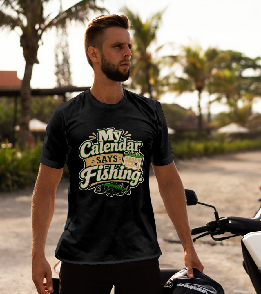My Calendar Says Fishing Fisherman Humor With Fish And Calendar T-Shirt