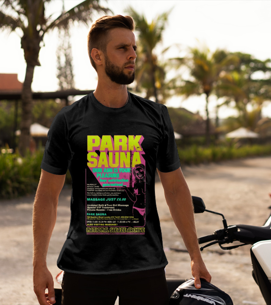 Park Sauna Our Aim Is Your Pleasure Satisfaction Guaranteed Massage Just £6 London Services Advertisement T-Shirt