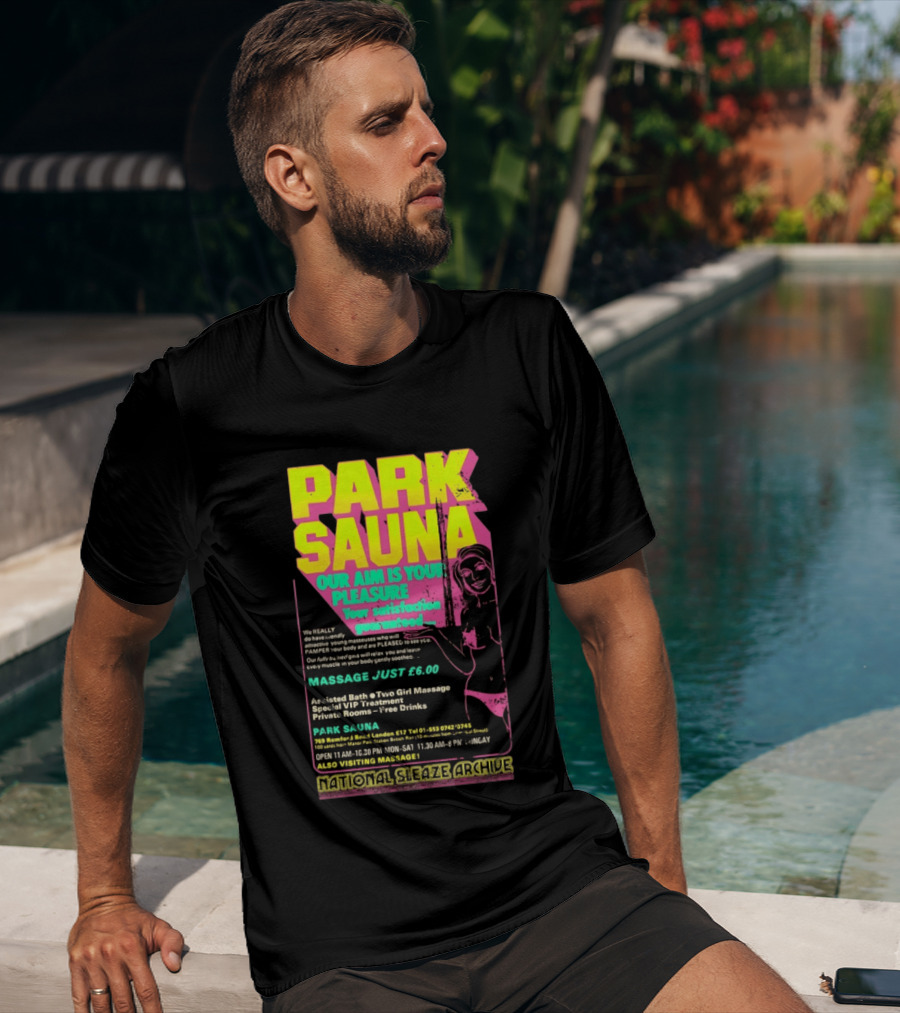 Park Sauna Our Aim Is Your Pleasure Satisfaction Guaranteed Massage Just £6 London Services Advertisement T-Shirt
