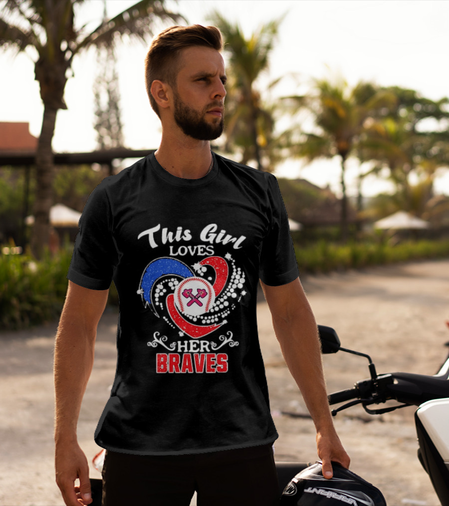 This Girl Loves Her Atlanta Braves Baseball T-Shirt