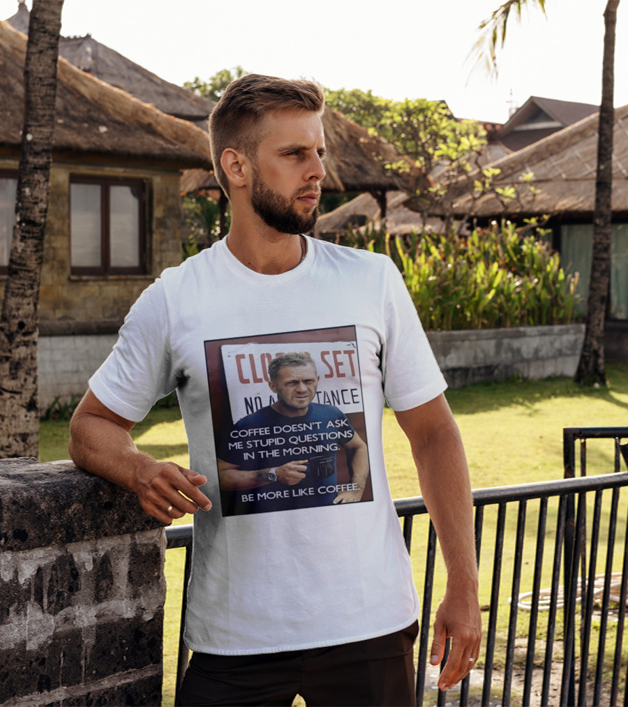 Steve McQueen Coffee Doesn't Ask Stupid Questions Be More Like Coffee T-Shirt