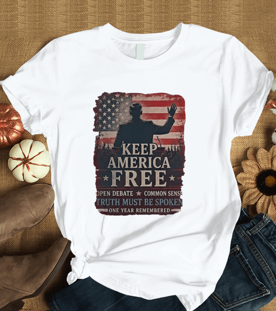 Keep America Free Truth Must Be Spoken Open Debate Common Sense One Year Remembered T-Shirt