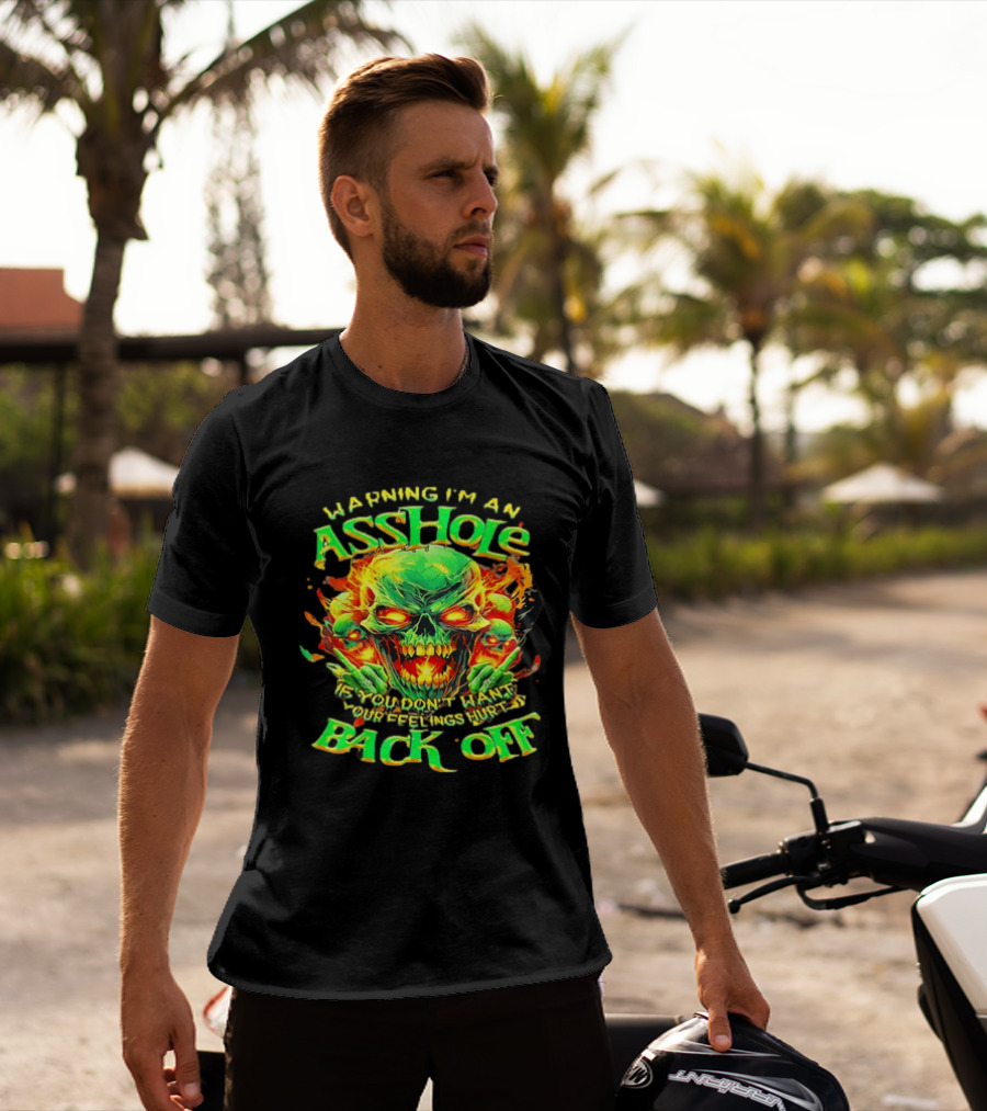 Warning I'm An Asshole Skull Back Off If You Don't Want Your Feelings Hurt T-Shirt