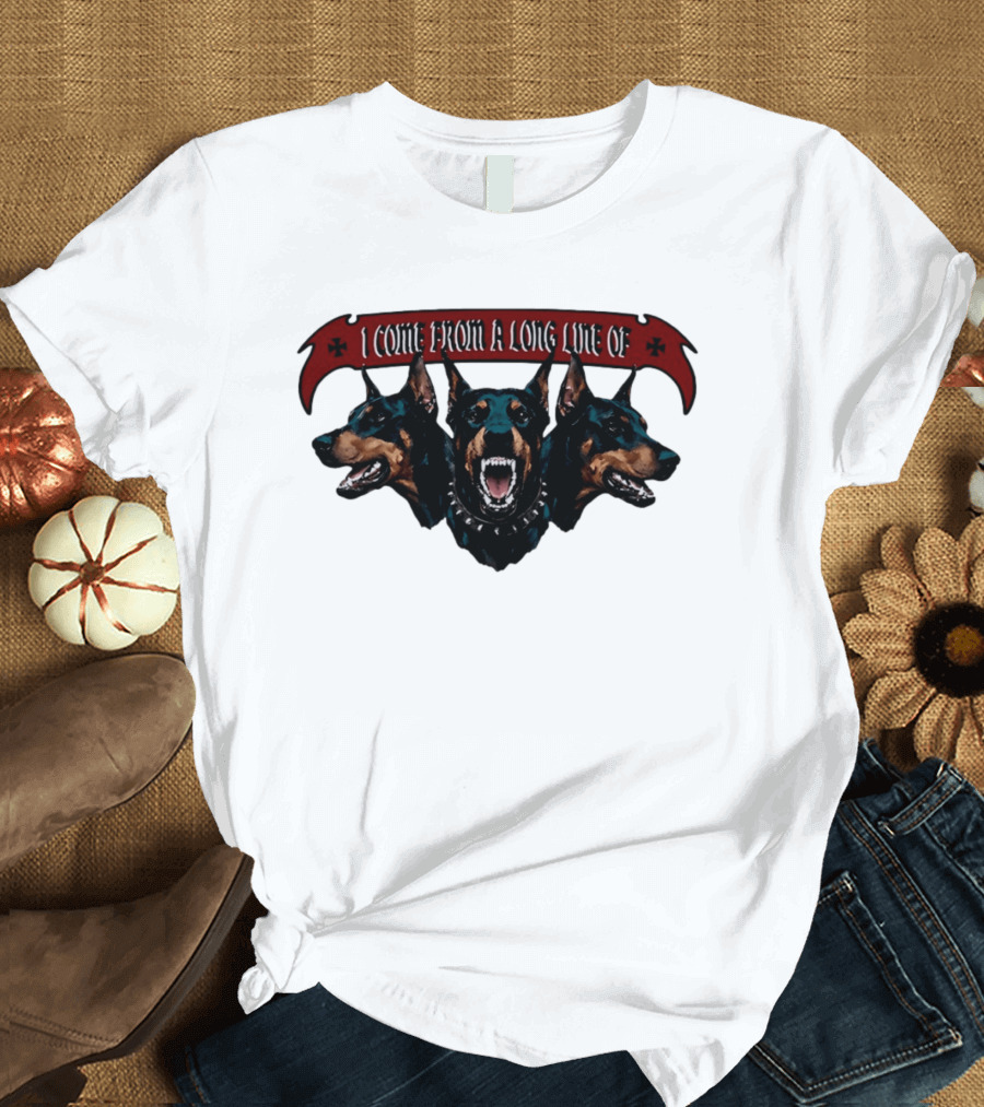 I Come From A Long Line Of Dobermans Doberman Pinscher T-Shirt