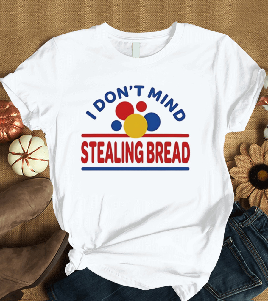 I Don't Mind Stealing Bread President's Day T-Shirt