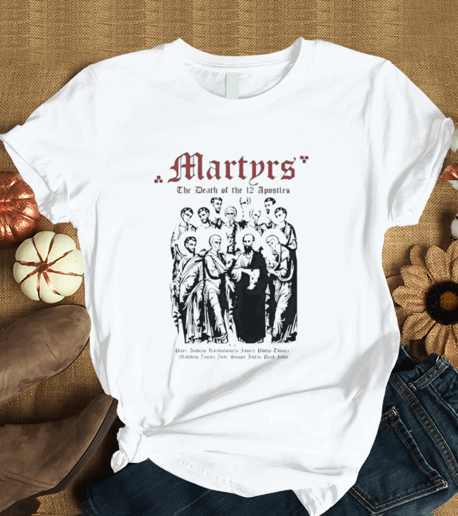 Martyrs The Death Of The 12 Apostles Christian History T-Shirt