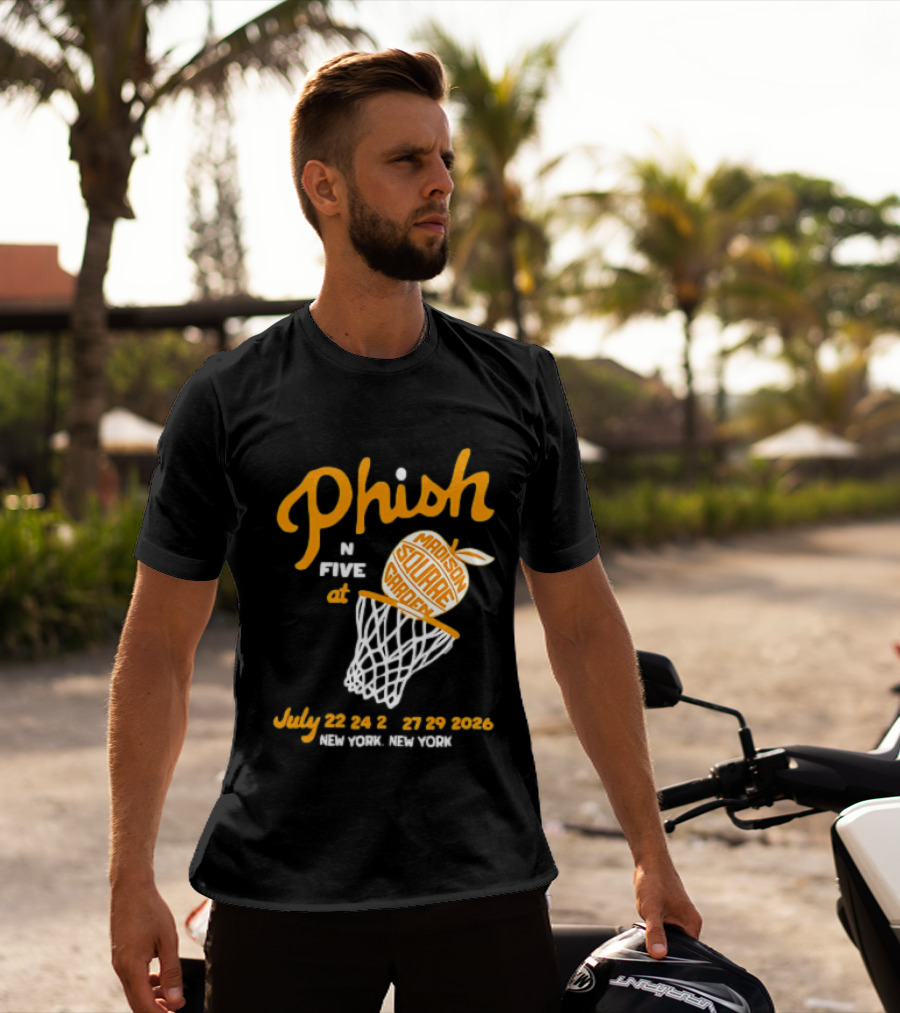 Phish In Five Madison Square Garden July 22 23 24 25 2026 New York T-Shirt