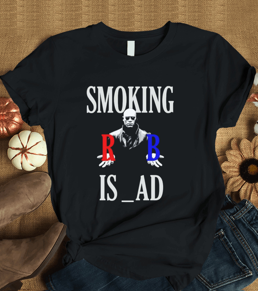 SMOKING IS BAD Morpheus Red Blue Pill The Matrix T-Shirt