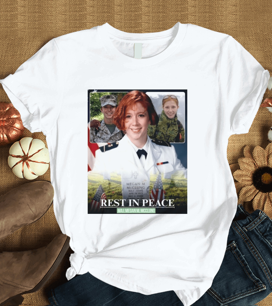 Rest In Peace Major Megan McClung USMC April 14 1972 December 6 2006 T-Shirt