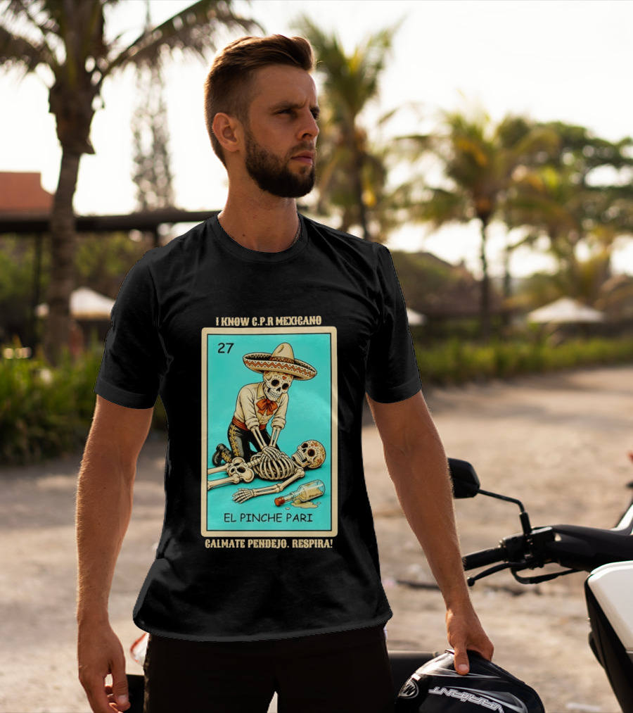 El Pinche Pari Calmate Pendejo Respira I Know CPR Mexicano Skeleton Sombrero 27 T-Shirt