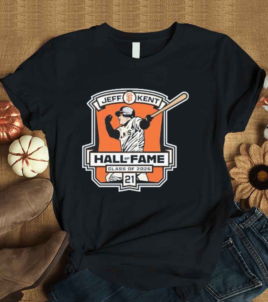 Jeff Kent San Francisco Giants Hall Of Fame Class Of 2026 Number 21 Baseball T-Shirt