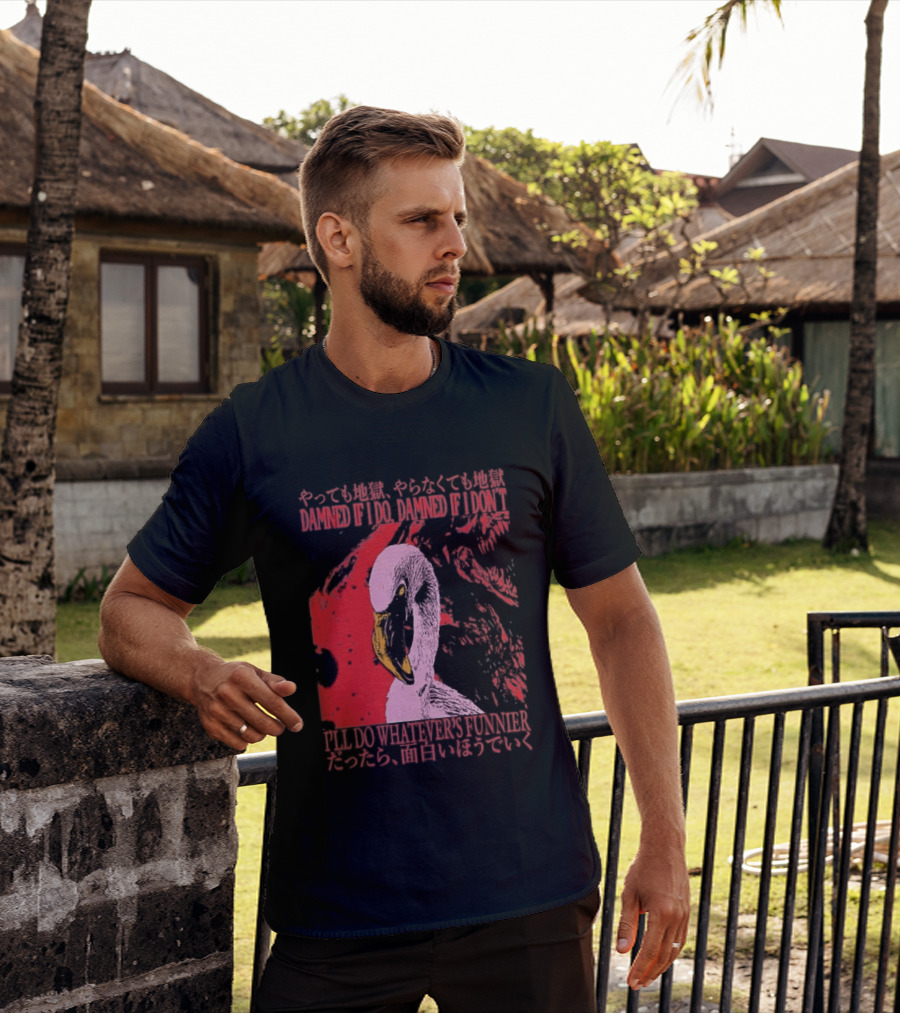 Pink Flamingo Damned If I Do Damned If I Don't I'll Do Whatever's Funnier T-Shirt
