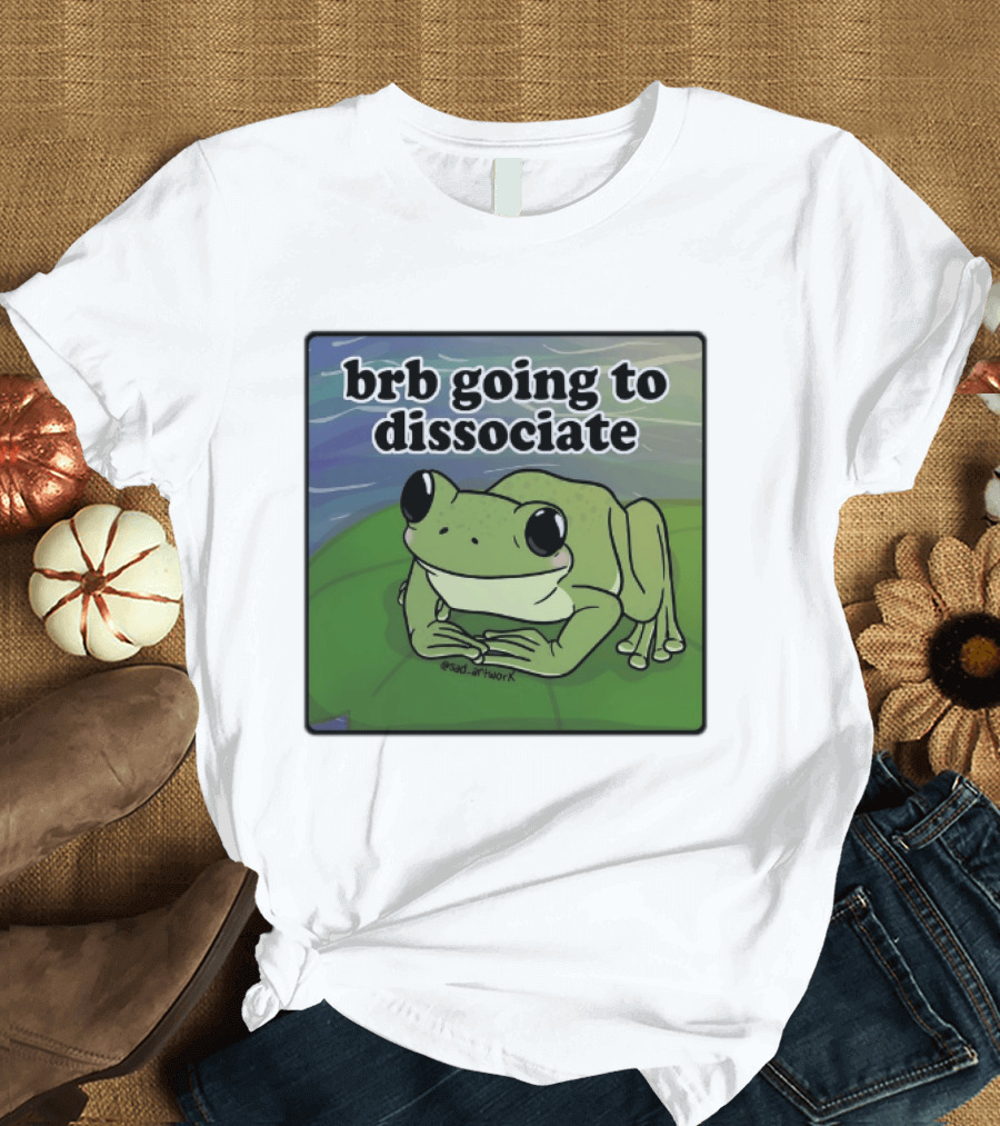 Brb Going To Dissociate Frog Meme Sad T-Shirt