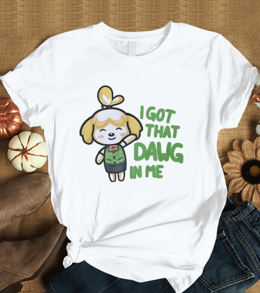 Isabelle I Got That Dawg In Me Animal Crossing Game Character Fun T-Shirt
