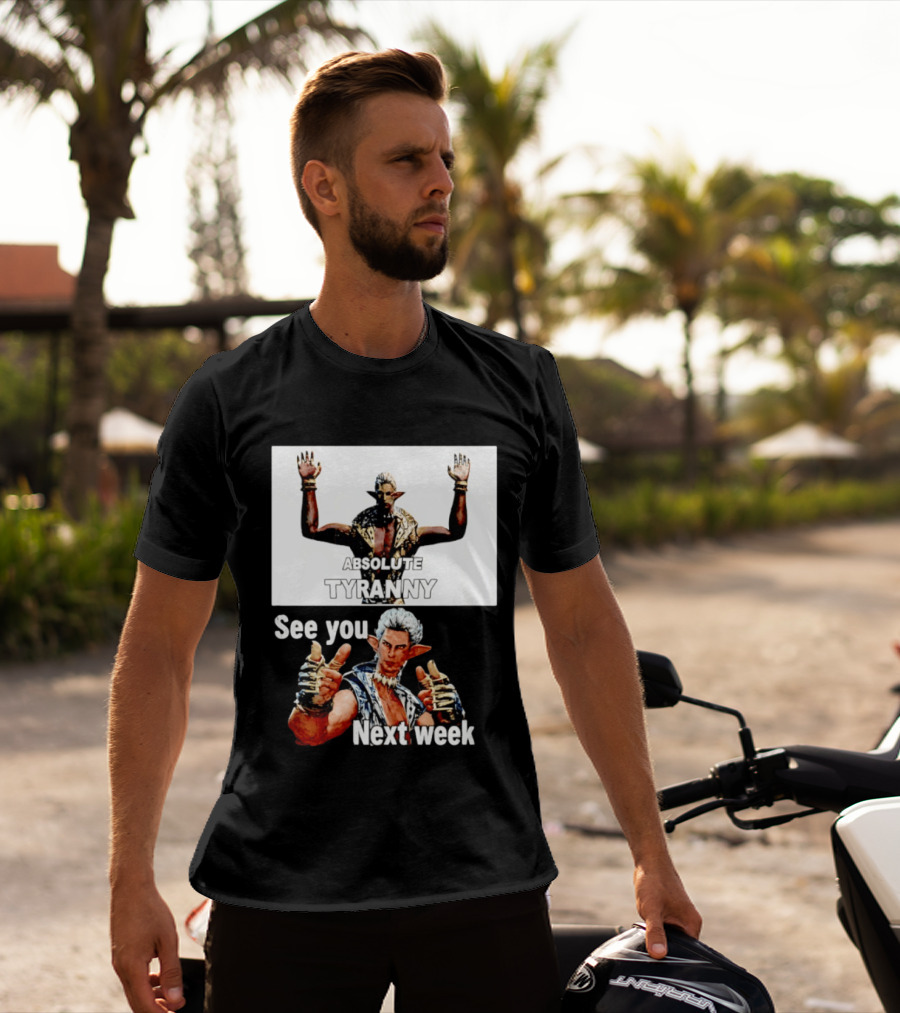 Absolute Tyranny See You Next Week Fantasy Character Meme T-Shirt