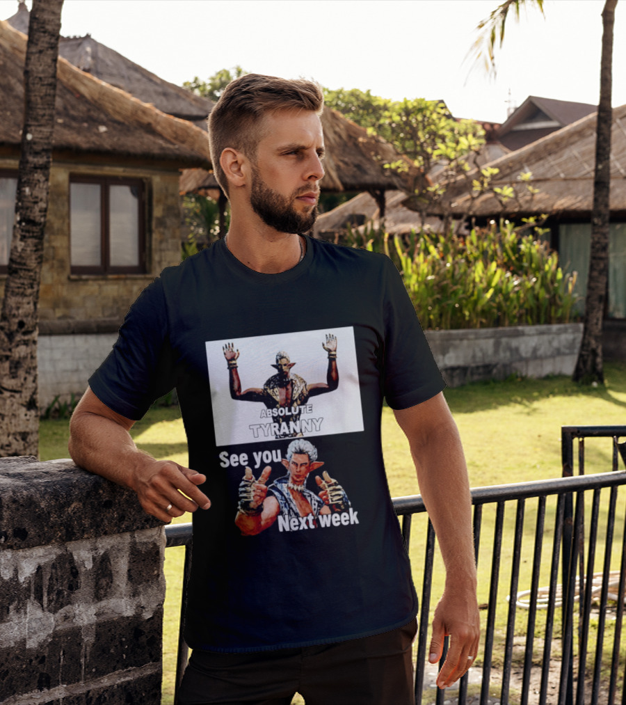 Absolute Tyranny See You Next Week Fantasy Character Meme T-Shirt