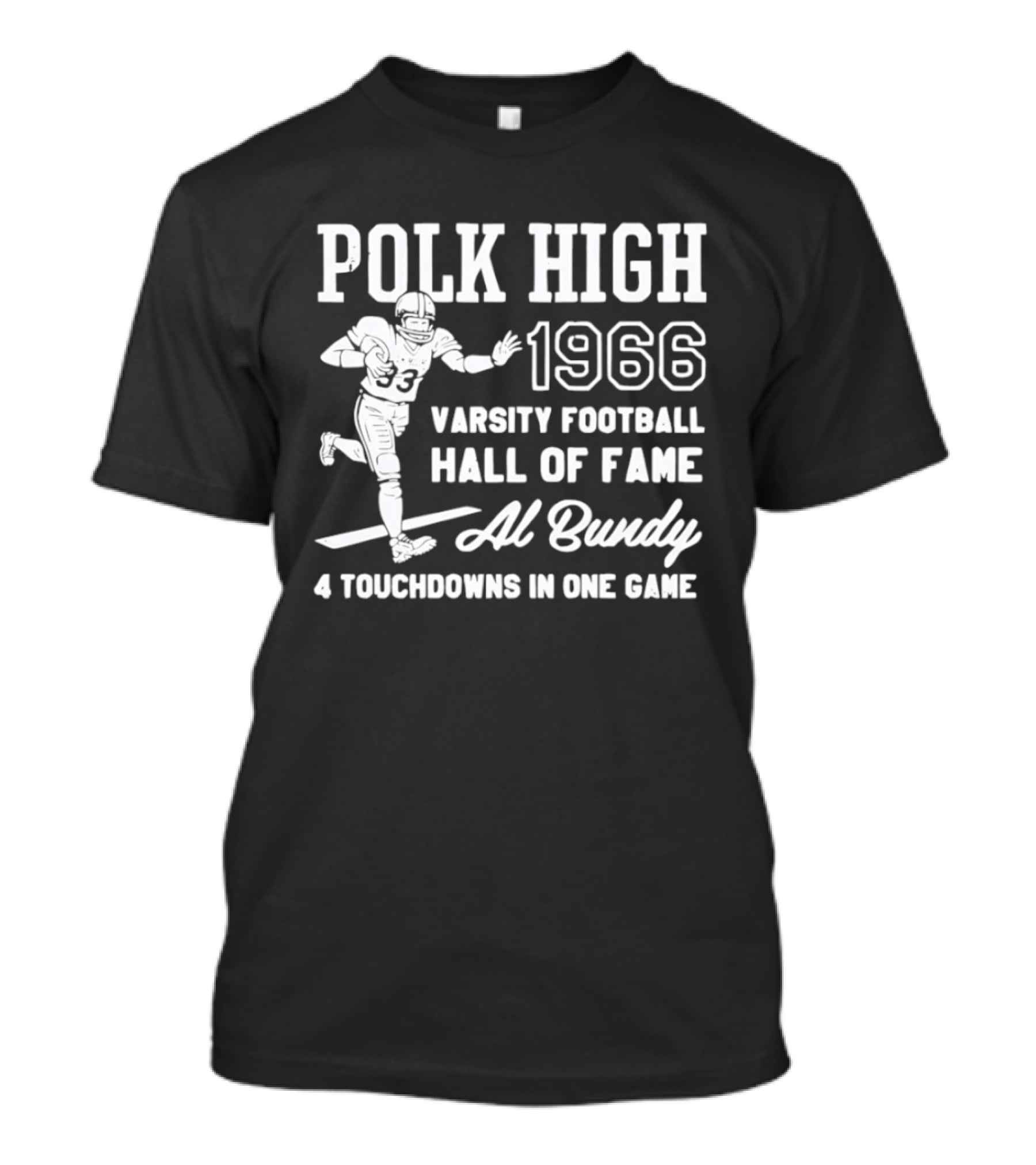 Polk High 1966 Varsity Football Hall Of Fame Al Bundy 4 Touchdowns In One Game T-Shirt
