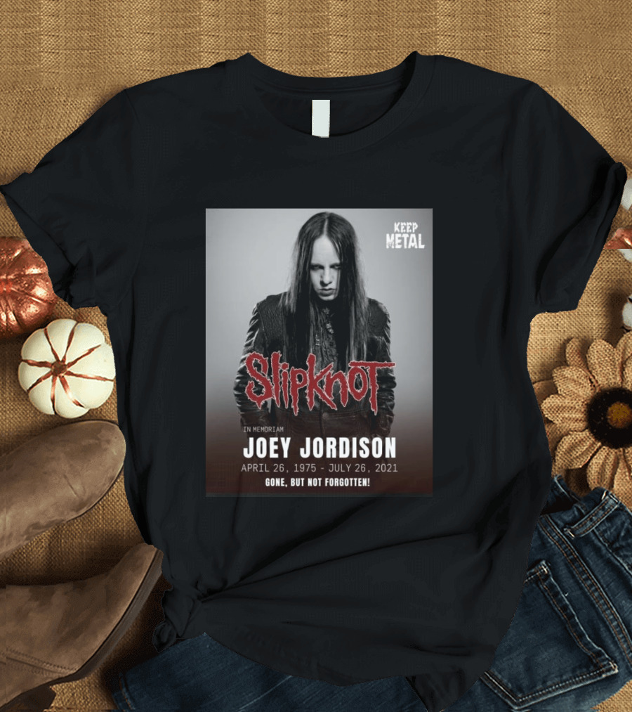 Slipknot Joey Jordison In Memoriam 1975 2021 Gone But Not Forgotten Keep Metal T-Shirt