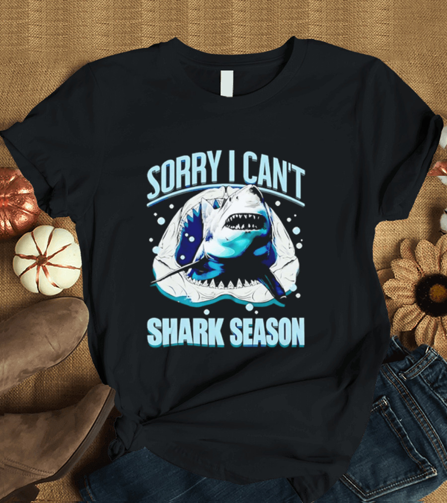Sorry I Can't Shark Season Shark Lover Ocean T-Shirt