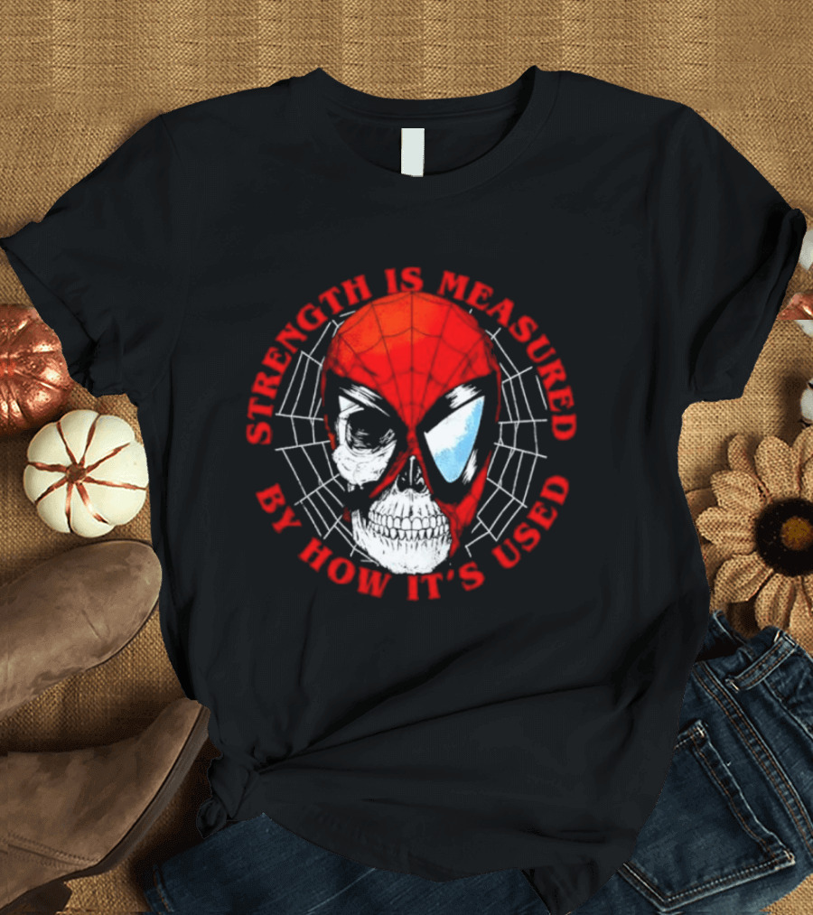 Spider Man Marvel Strength Is Measured By How It's Used T-Shirt