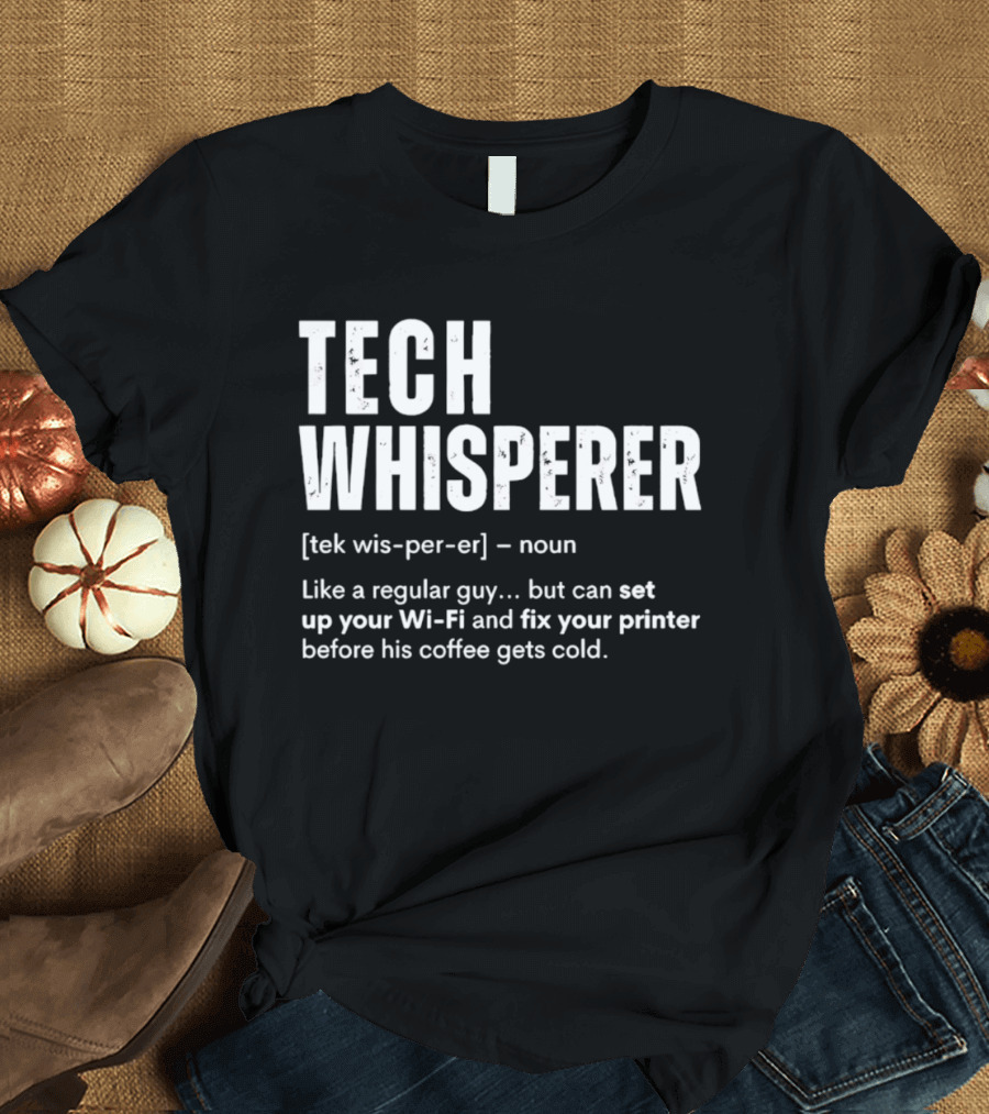 Tech Whisperer Definition Set Up Wi Fi Fix Printer Before Coffee Gets Cold T-Shirt