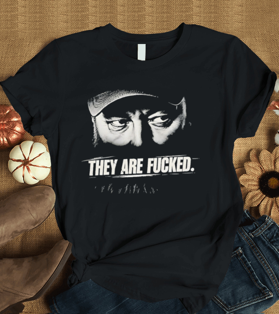 Phil Robertson They Are Fucked Duck Dynasty T-Shirt