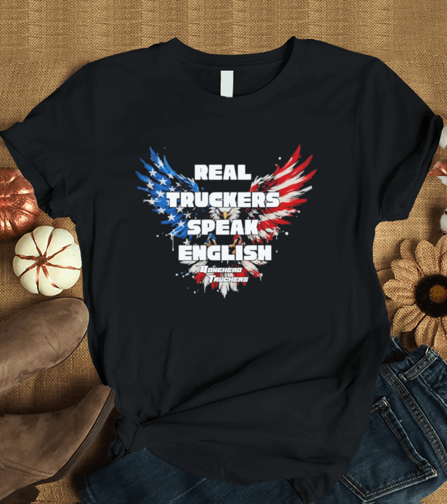 Real Truckers Speak English Bonehead Truckers Patriotic Eagle Wings T-Shirt