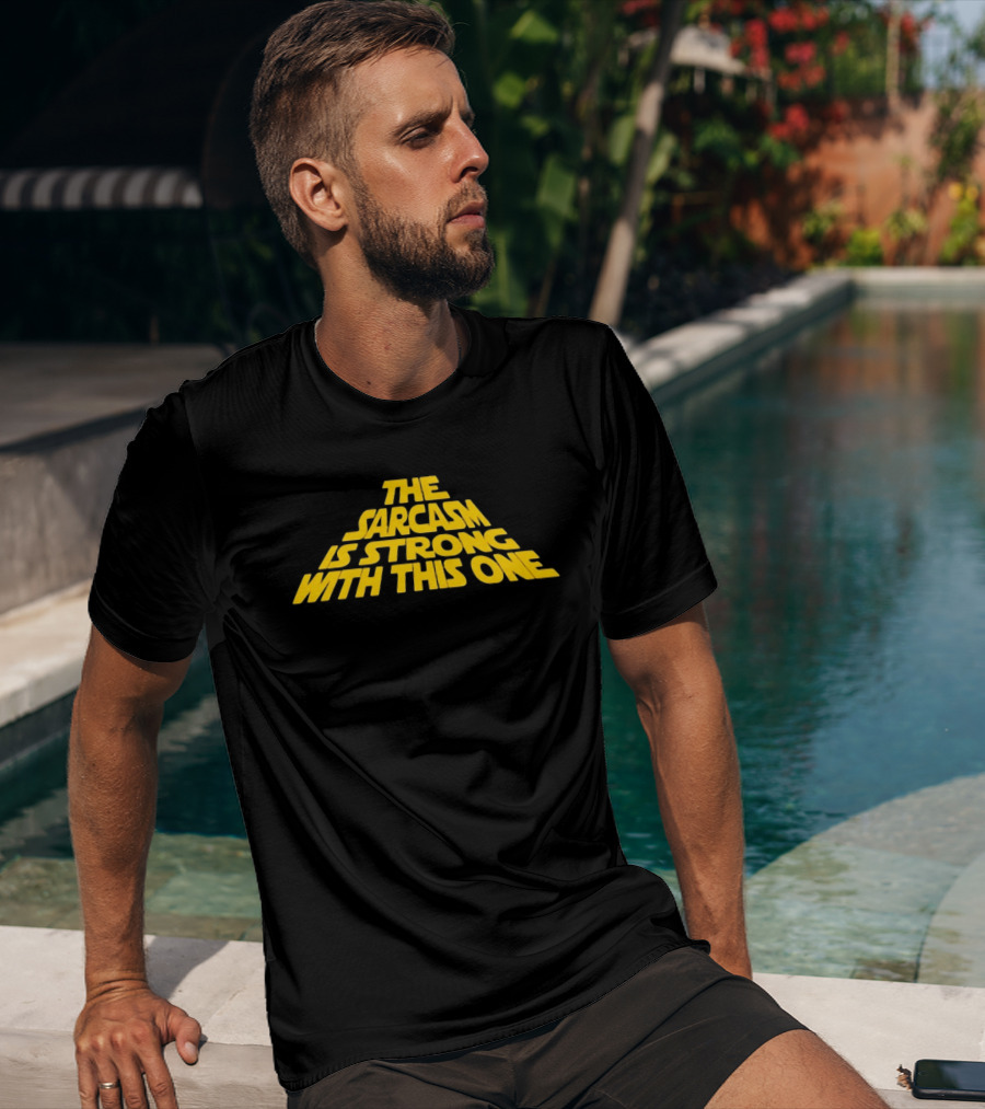 The Sarcasm Is Strong With This One Star Wars Humor T-Shirt
