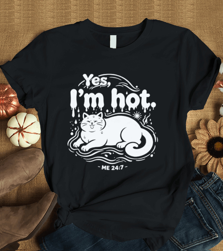 Yes I'm Hot Cat Me 24 7 Summer Humor T-Shirt