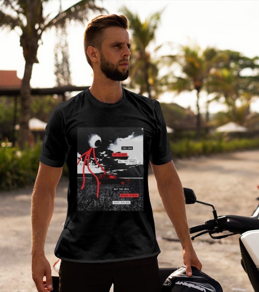 You Can Try To Run All You Want Strange Eye But You Will Never Outrun What You Did T-Shirt