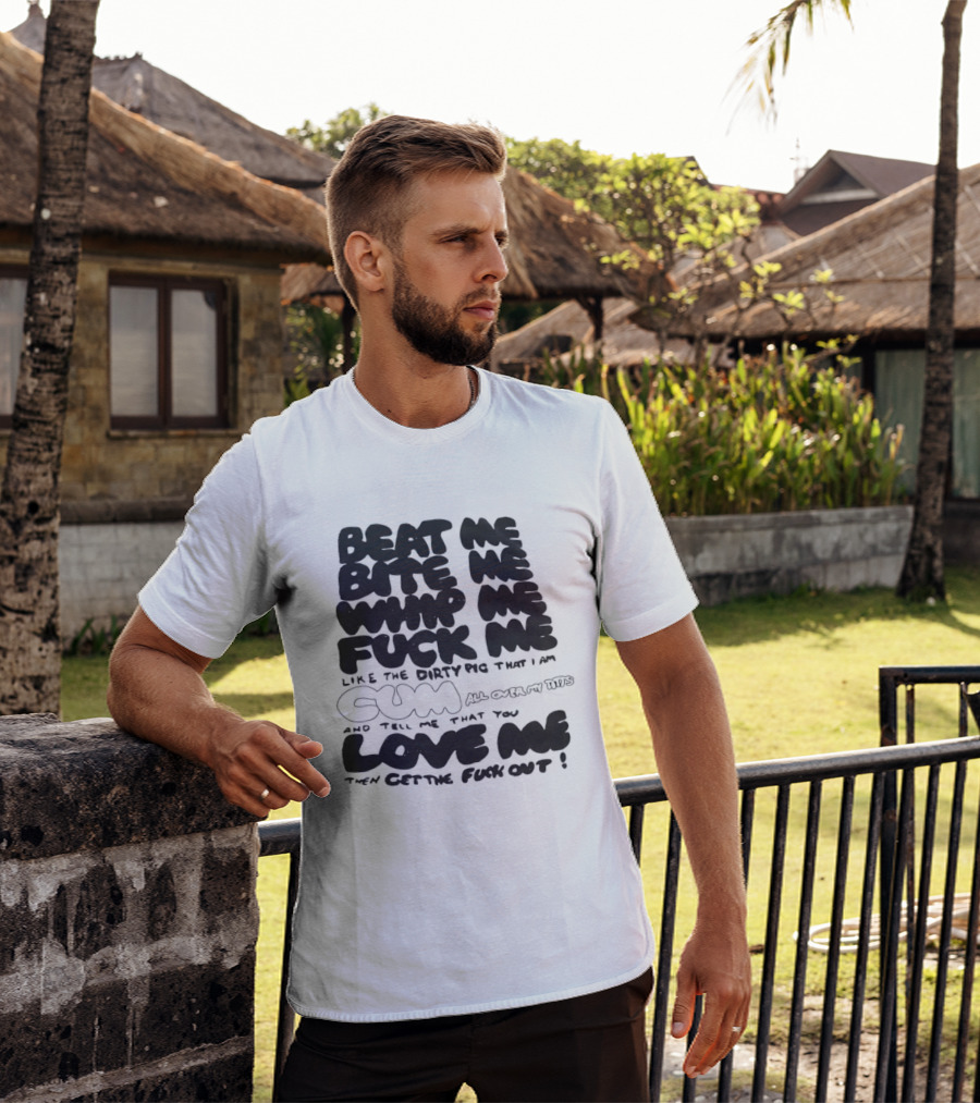 Beat Me Bite Me Whip Me Fuck Me Dirty Pig T-Shirt