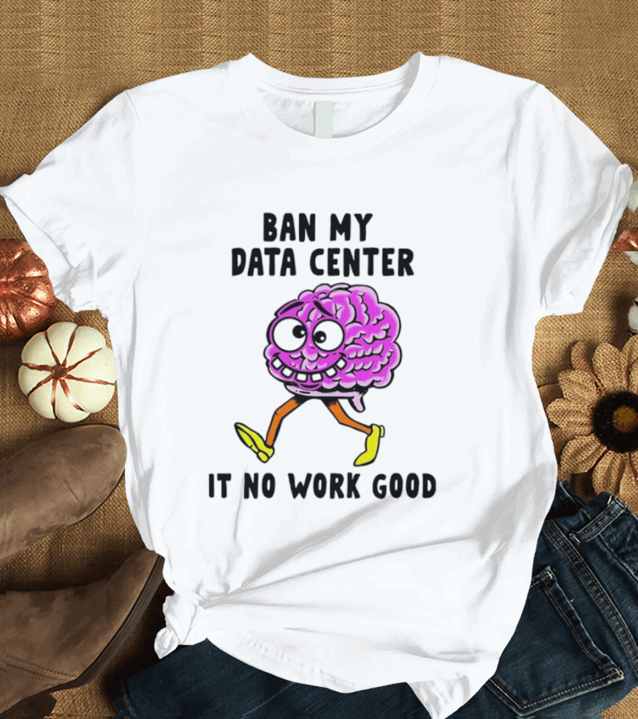 Cartoon Brain Ban My Data Center It No Work Good T-Shirt