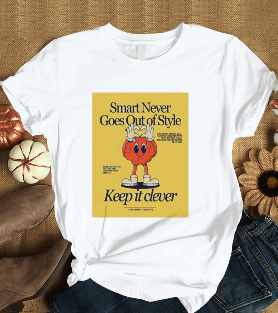 Smart Never Goes Out Of Style Keep It Clever T-Shirt