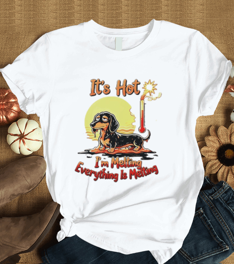 Dachshund It's Hot I'm Melting Everything Is Melting Thermometer Sun T-Shirt