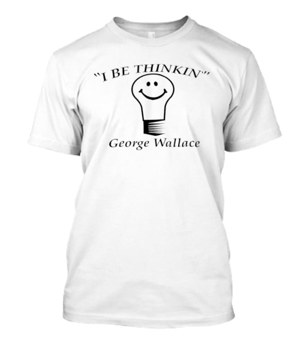 I Be Thinkin Smile Light Bulb George Wallace Comedian T-Shirt