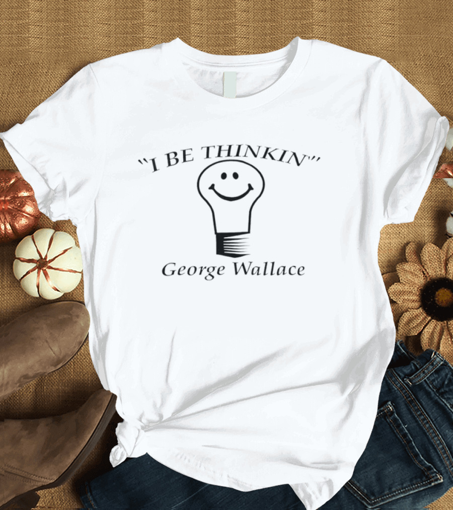 I Be Thinkin Smile Light Bulb George Wallace Comedian T-Shirt