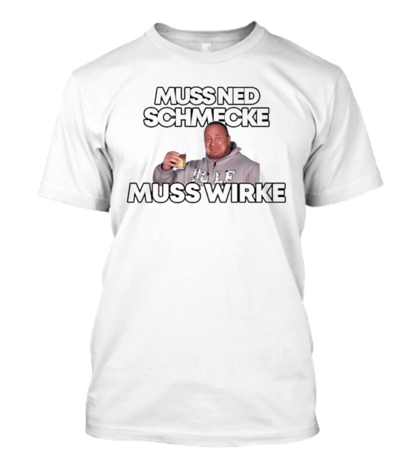Muss Ned Schmecke Muss Wirke Meme Drinking Humor Image T-Shirt